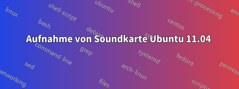 Aufnahme von Soundkarte Ubuntu 11.04