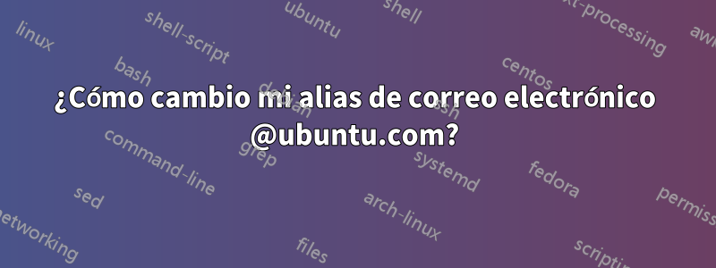 ¿Cómo cambio mi alias de correo electrónico @ubuntu.com?