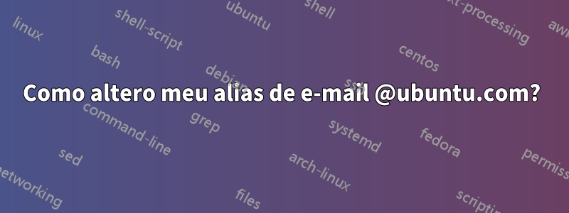 Como altero meu alias de e-mail @ubuntu.com?