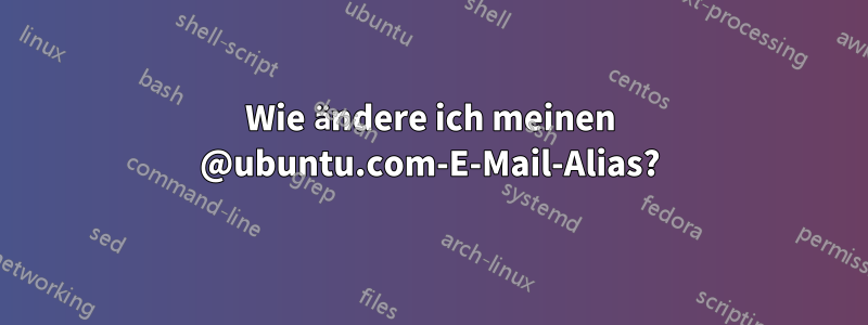 Wie ändere ich meinen @ubuntu.com-E-Mail-Alias?