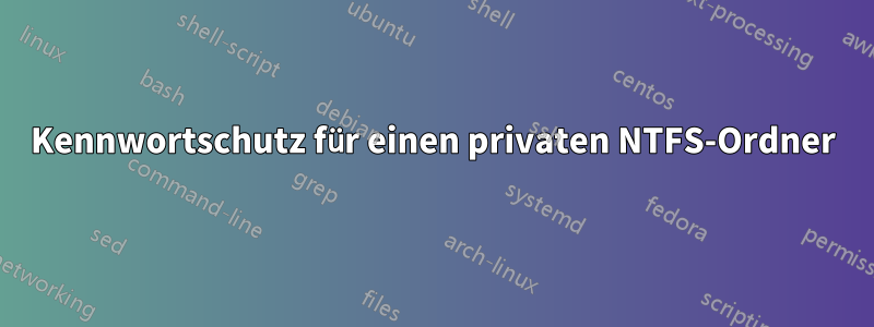 Kennwortschutz für einen privaten NTFS-Ordner