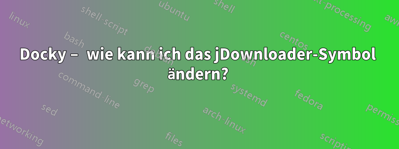 Docky – wie kann ich das jDownloader-Symbol ändern?