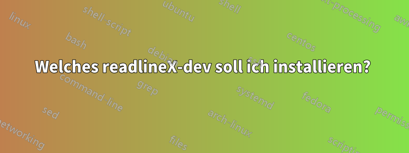 Welches readlineX-dev soll ich installieren?