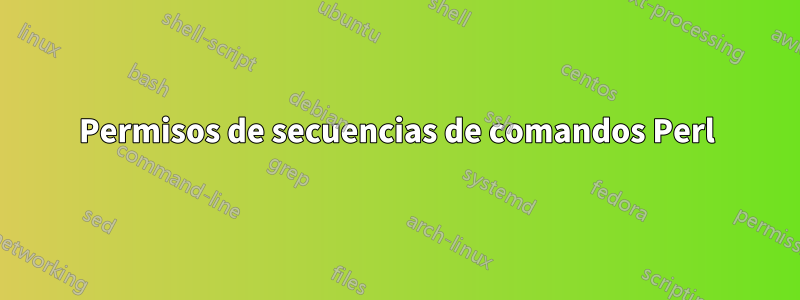 Permisos de secuencias de comandos Perl