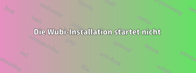 Die Wubi-Installation startet nicht
