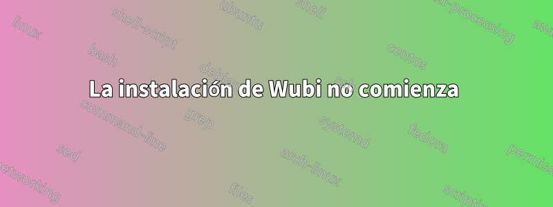 La instalación de Wubi no comienza