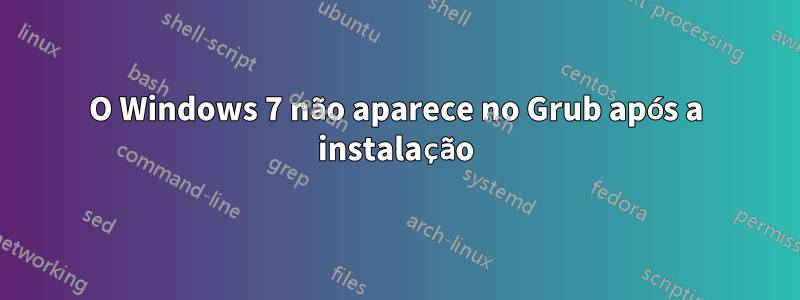 O Windows 7 não aparece no Grub após a instalação