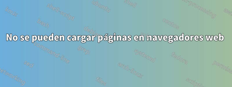 No se pueden cargar páginas en navegadores web