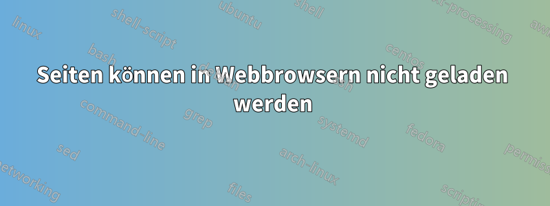 Seiten können in Webbrowsern nicht geladen werden