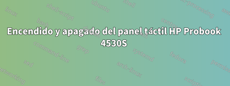 Encendido y apagado del panel táctil HP Probook 4530S