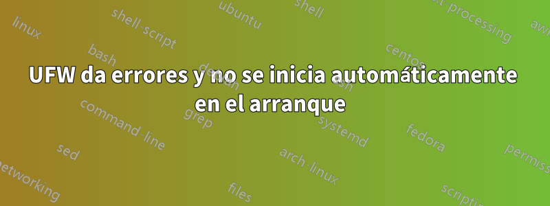 UFW da errores y no se inicia automáticamente en el arranque