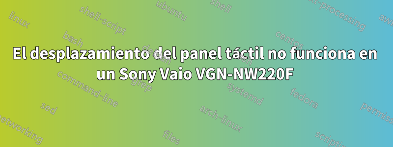 El desplazamiento del panel táctil no funciona en un Sony Vaio VGN-NW220F