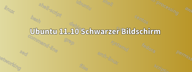 Ubuntu 11.10 Schwarzer Bildschirm
