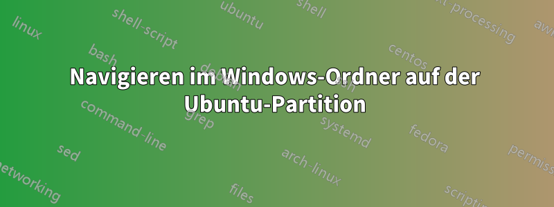 Navigieren im Windows-Ordner auf der Ubuntu-Partition