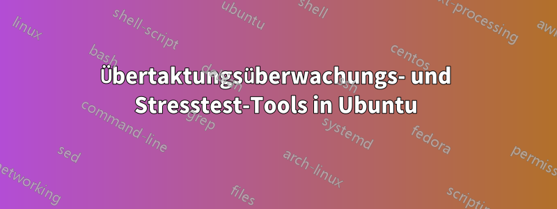 Übertaktungsüberwachungs- und Stresstest-Tools in Ubuntu