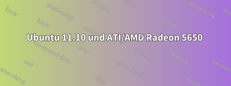 Ubuntu 11.10 und ATI/AMD Radeon 5650