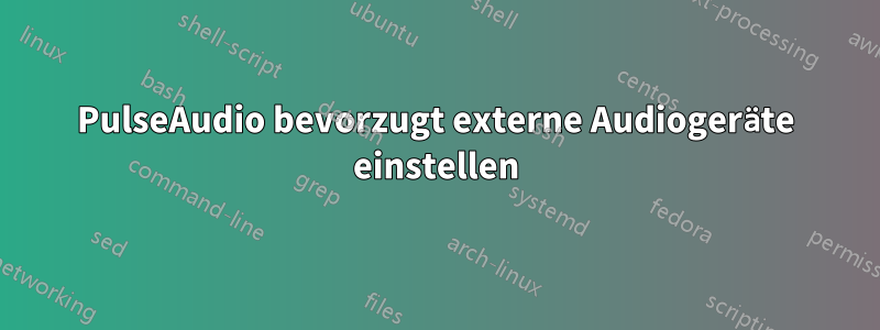 PulseAudio bevorzugt externe Audiogeräte einstellen