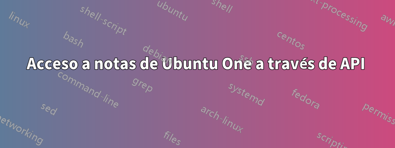 Acceso a notas de Ubuntu One a través de API