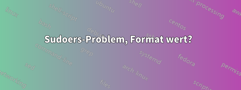 Sudoers-Problem, Format wert? 