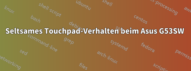 Seltsames Touchpad-Verhalten beim Asus G53SW