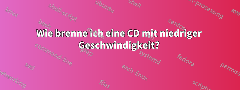 Wie brenne ich eine CD mit niedriger Geschwindigkeit?