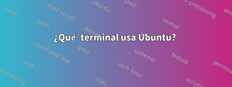 ¿Qué terminal usa Ubuntu?