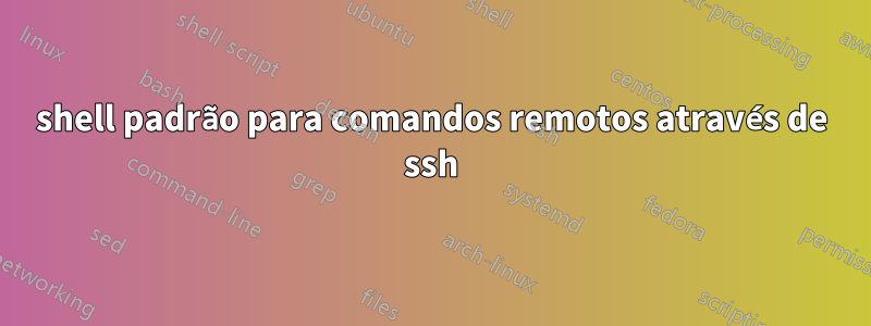 shell padrão para comandos remotos através de ssh