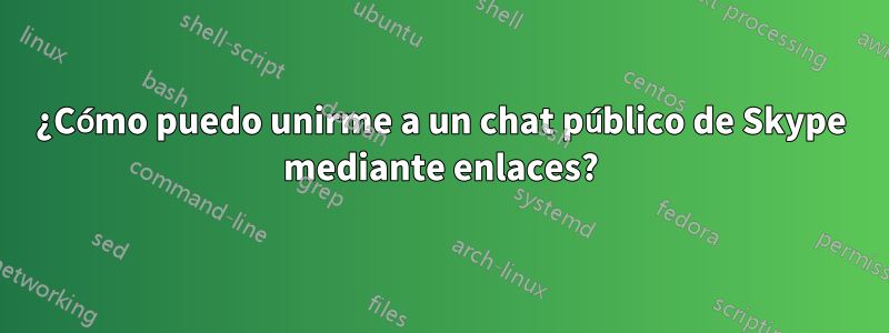 ¿Cómo puedo unirme a un chat público de Skype mediante enlaces?