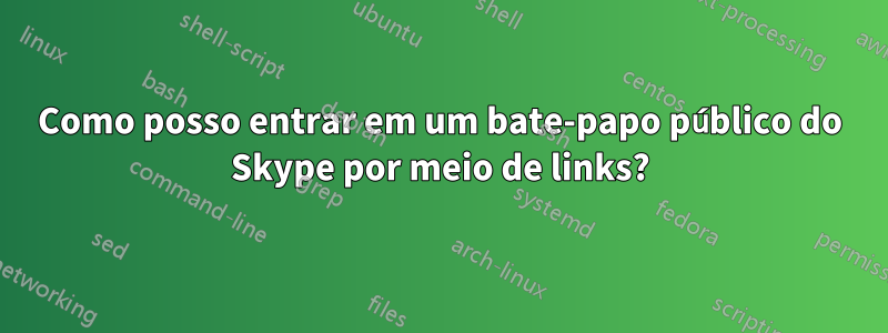 Como posso entrar em um bate-papo público do Skype por meio de links?