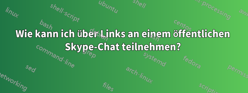 Wie kann ich über Links an einem öffentlichen Skype-Chat teilnehmen?