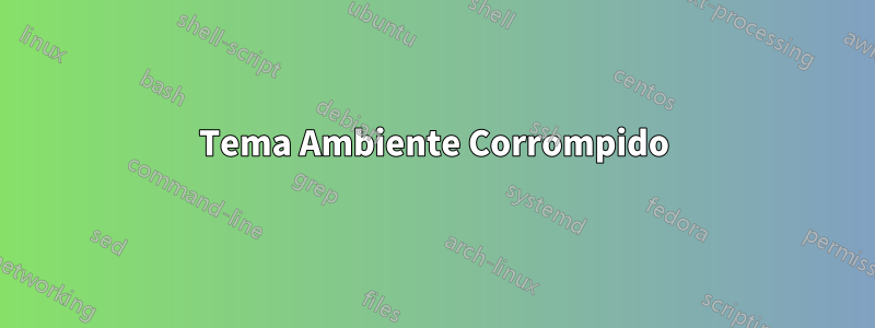 Tema Ambiente Corrompido