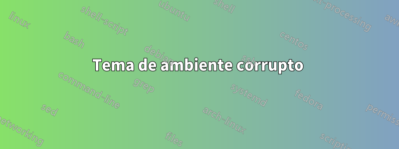 Tema de ambiente corrupto