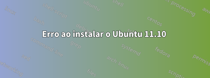 Erro ao instalar o Ubuntu 11.10