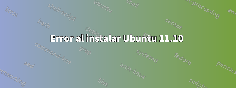 Error al instalar Ubuntu 11.10