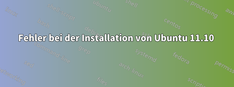 Fehler bei der Installation von Ubuntu 11.10