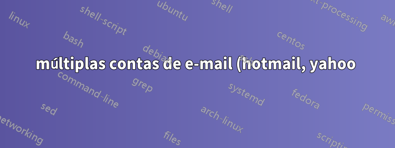 múltiplas contas de e-mail (hotmail, yahoo) e facebook tratadas juntas