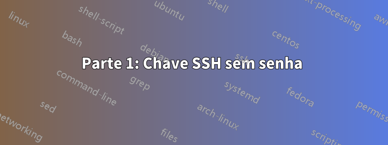 Parte 1: Chave SSH sem senha
