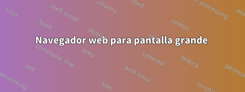 Navegador web para pantalla grande
