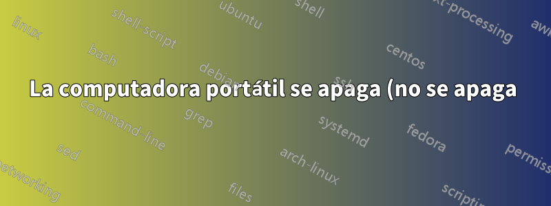 La computadora portátil se apaga (no se apaga), ¿qué archivo de registro debo verificar?