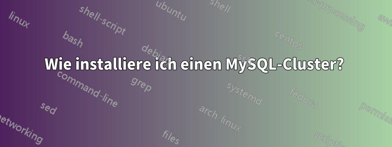 Wie installiere ich einen MySQL-Cluster?