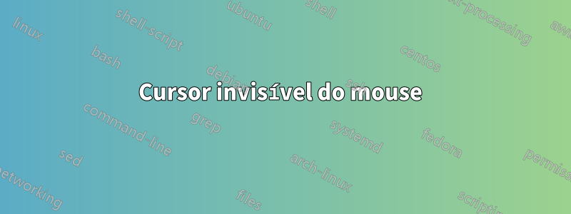 Cursor invisível do mouse 
