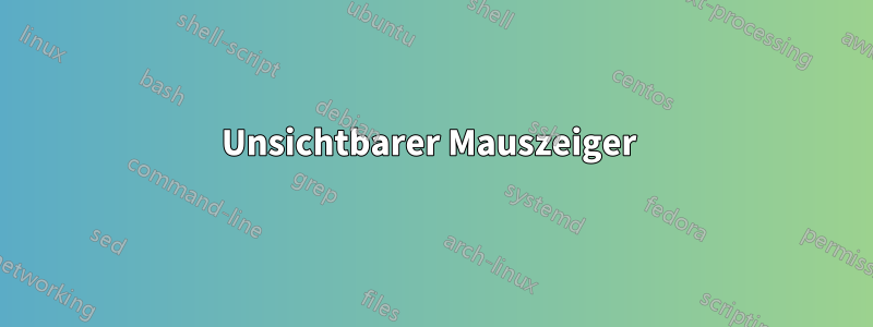Unsichtbarer Mauszeiger 