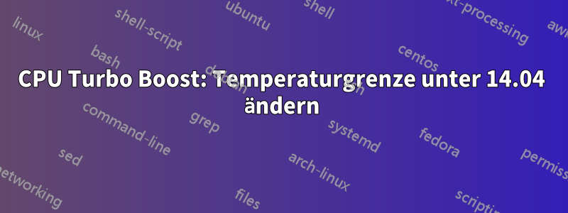 CPU Turbo Boost: Temperaturgrenze unter 14.04 ändern