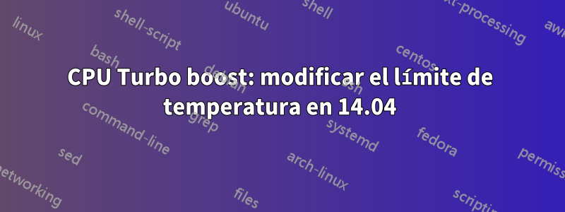 CPU Turbo boost: modificar el límite de temperatura en 14.04