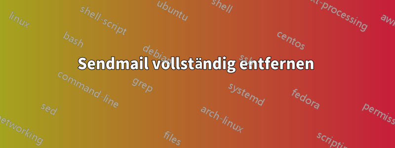 Sendmail vollständig entfernen