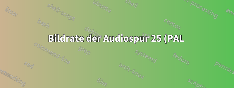 Bildrate der Audiospur 25 (PAL) --> 23.976 (NTSC)