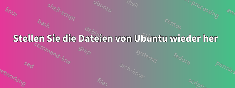 Stellen Sie die Dateien von Ubuntu wieder her 