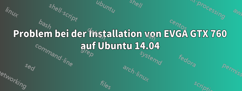 Problem bei der Installation von EVGA GTX 760 auf Ubuntu 14.04