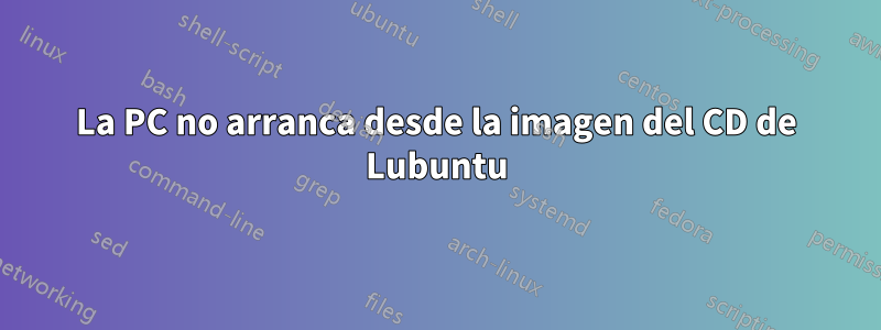 La PC no arranca desde la imagen del CD de Lubuntu