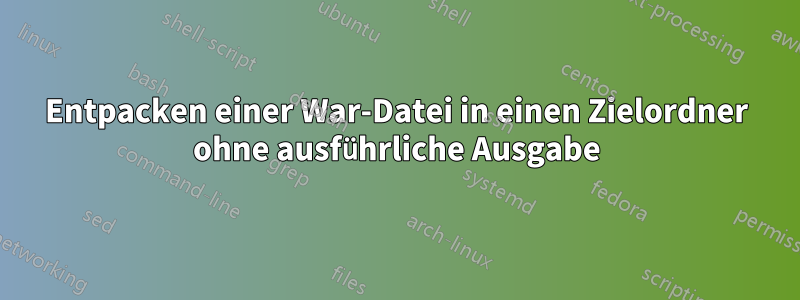 Entpacken einer War-Datei in einen Zielordner ohne ausführliche Ausgabe